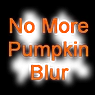 不再有南瓜模糊(No More Pumpkin Blur)